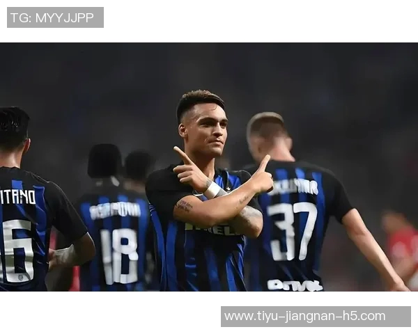 安布称赞劳塔罗为国米形象代言人展现球队拼搏精神的典范